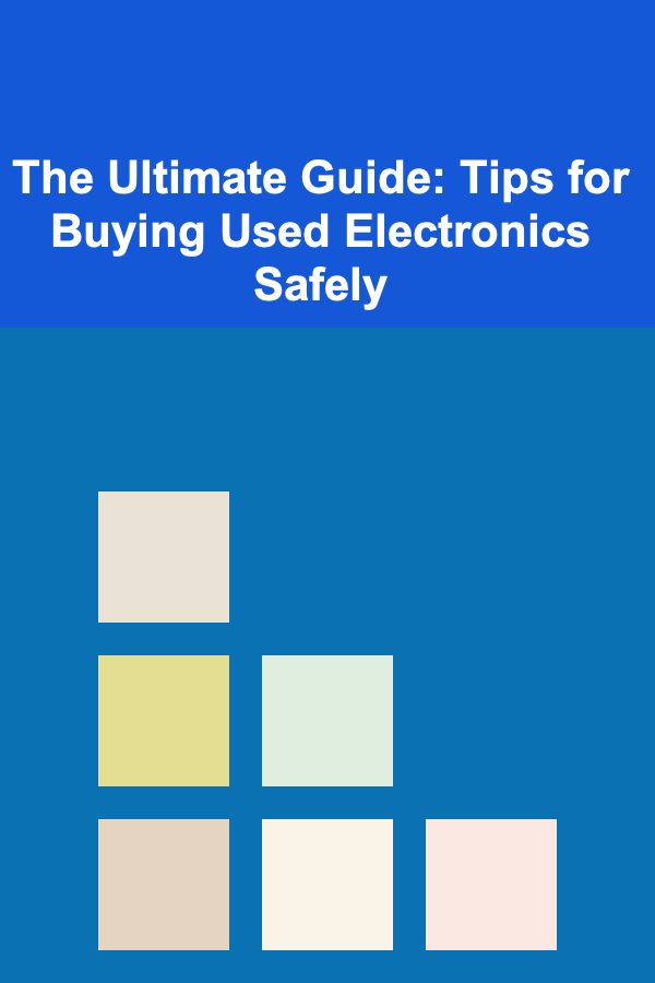 The Ultimate Guide: Tips for Buying Used Electronics Safely