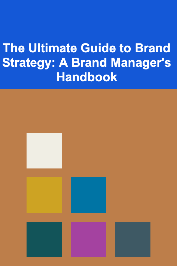 The Ultimate Guide to Brand Strategy: A Brand Manager's Handbook