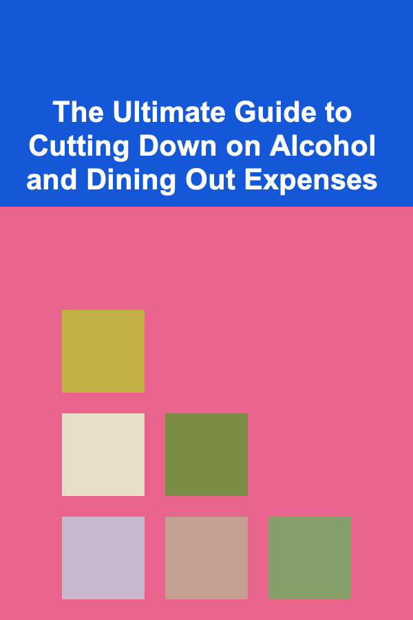 The Ultimate Guide to Cutting Down on Alcohol and Dining Out Expenses