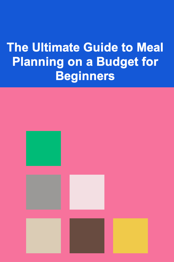 The Ultimate Guide to Meal Planning on a Budget for Beginners