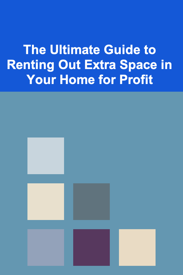 The Ultimate Guide to Renting Out Extra Space in Your Home for Profit