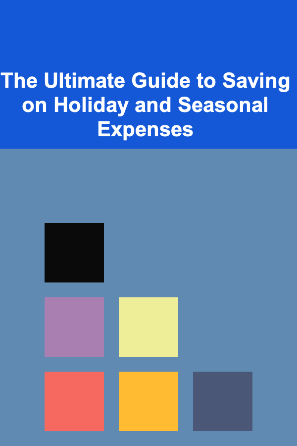 The Ultimate Guide to Saving on Holiday and Seasonal Expenses