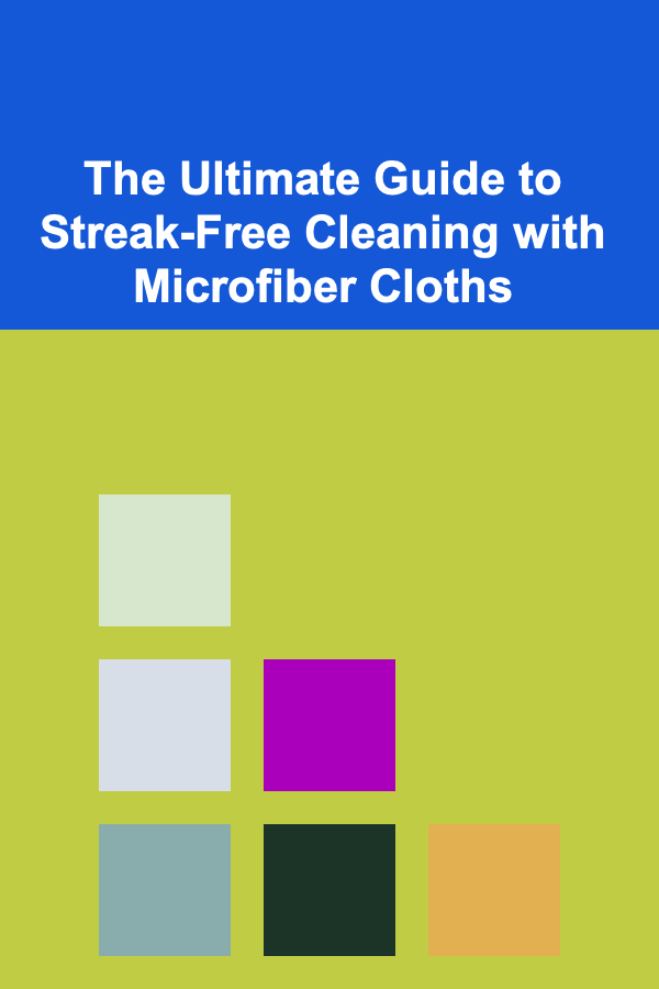 The Ultimate Guide to Streak-Free Cleaning with Microfiber Cloths