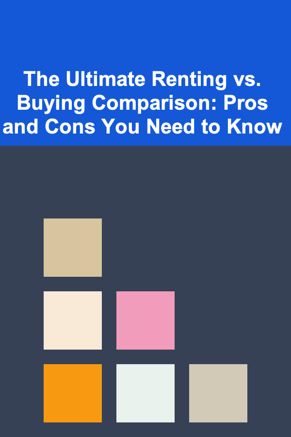 The Ultimate Renting vs. Buying Comparison: Pros and Cons You Need to Know