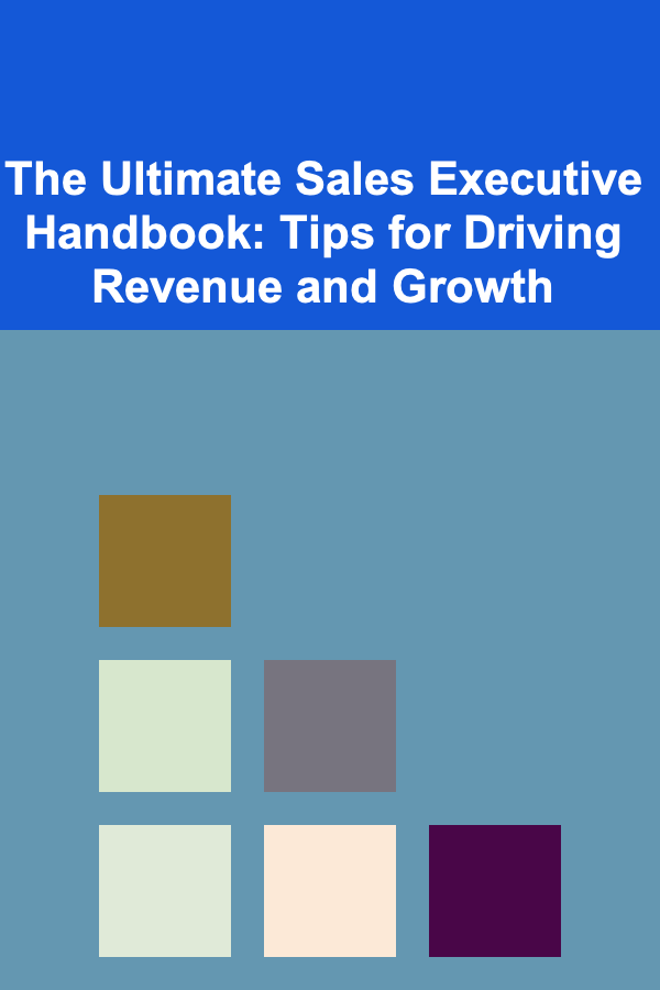 The Ultimate Sales Executive Handbook: Tips for Driving Revenue and Growth
