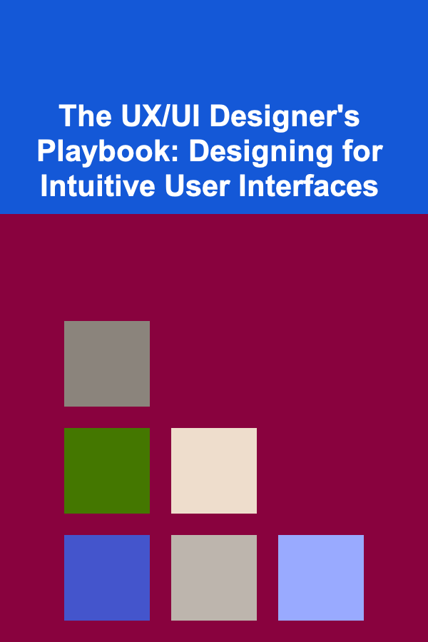 The UX/UI Designer's Playbook: Designing for Intuitive User Interfaces