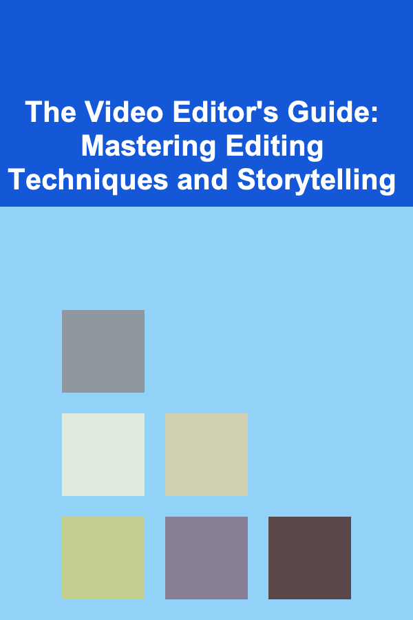 The Video Editor's Guide: Mastering Editing Techniques and Storytelling