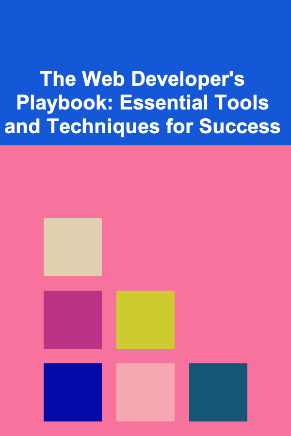 The Web Developer's Playbook: Essential Tools and Techniques for Success