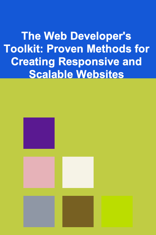 The Web Developer's Toolkit: Proven Methods for Creating Responsive and Scalable Websites