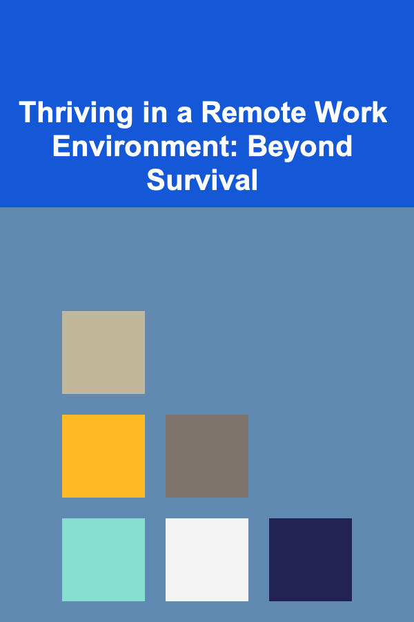 Thriving in a Remote Work Environment: Beyond Survival