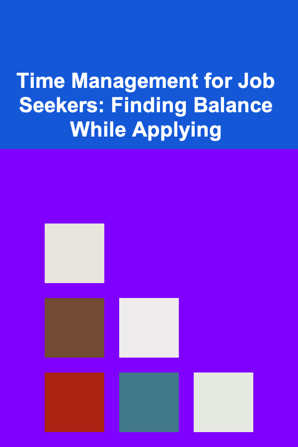 Time Management for Job Seekers: Finding Balance While Applying