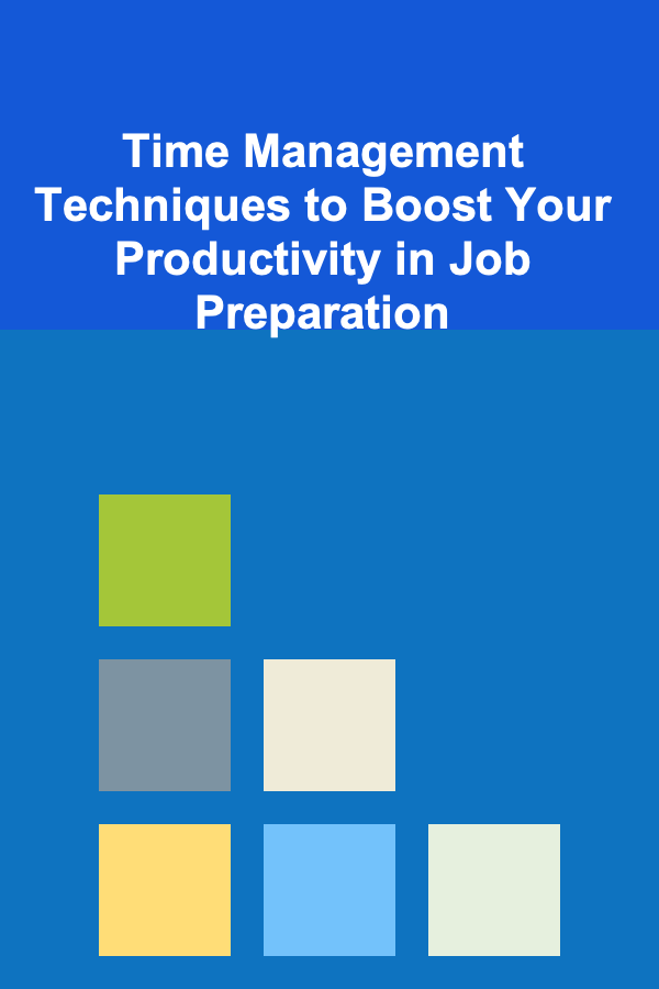 Time Management Techniques to Boost Your Productivity in Job Preparation