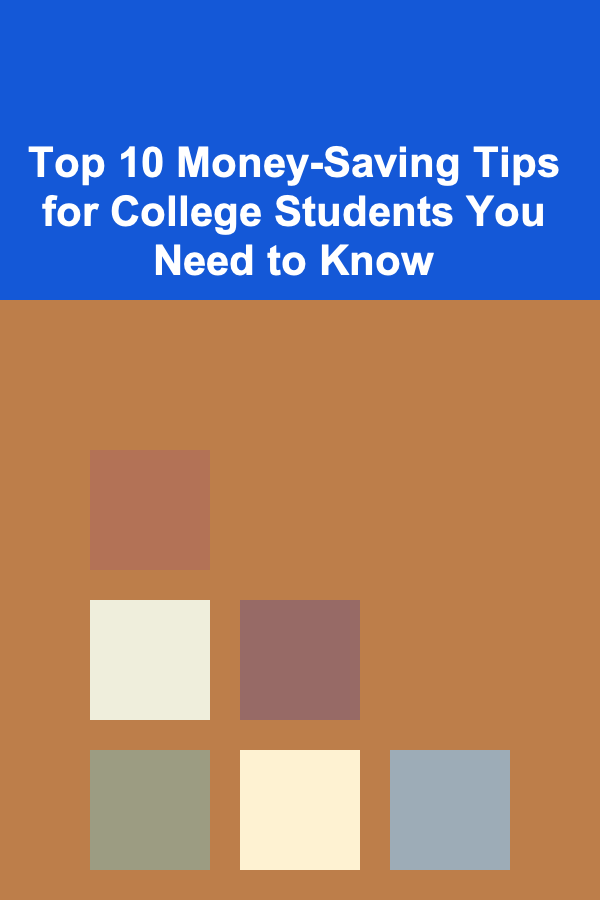 Top 10 Money-Saving Tips for College Students You Need to Know