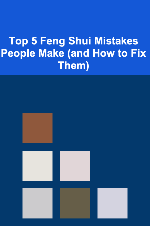 Top 5 Feng Shui Mistakes People Make (and How to Fix Them)