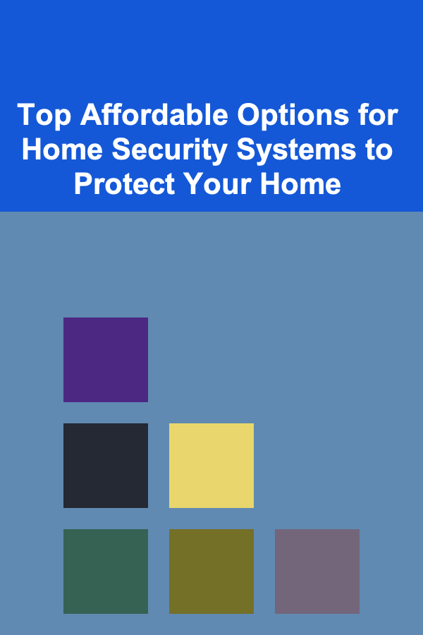 Top Affordable Options for Home Security Systems to Protect Your Home