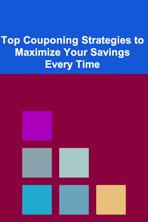Top Couponing Strategies to Maximize Your Savings Every Time