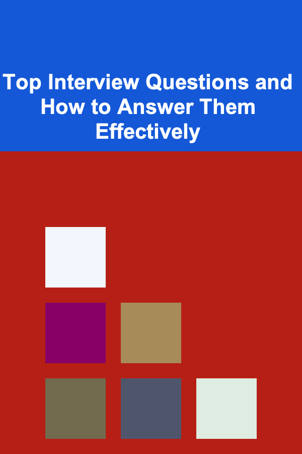 Top Interview Questions and How to Answer Them Effectively