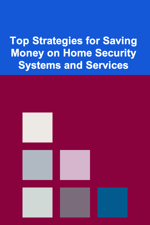 Top Strategies for Saving Money on Home Security Systems and Services