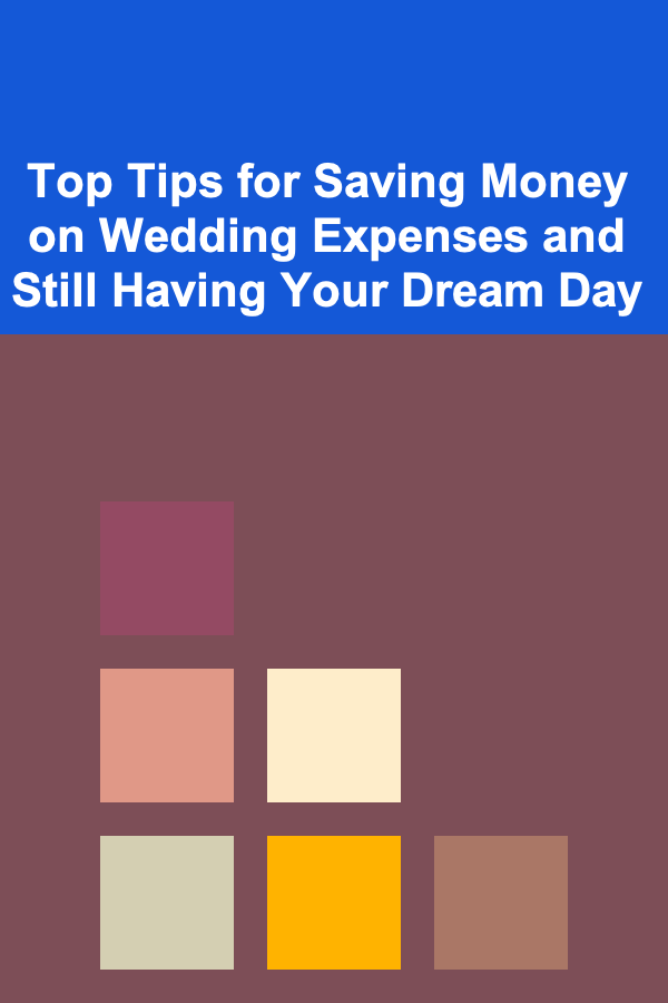 Top Tips for Saving Money on Wedding Expenses and Still Having Your Dream Day