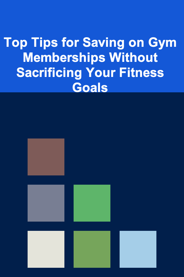 Top Tips for Saving on Gym Memberships Without Sacrificing Your Fitness Goals
