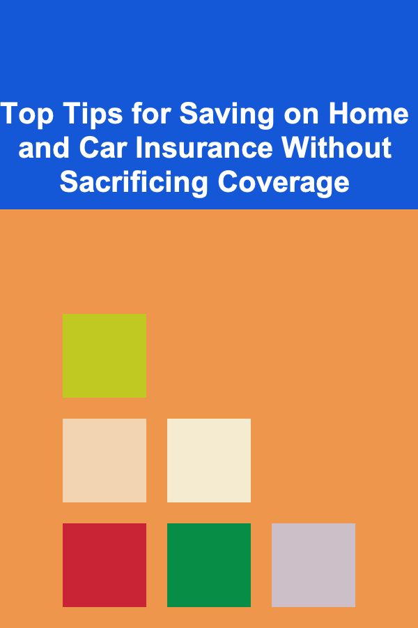 Top Tips for Saving on Home and Car Insurance Without Sacrificing Coverage