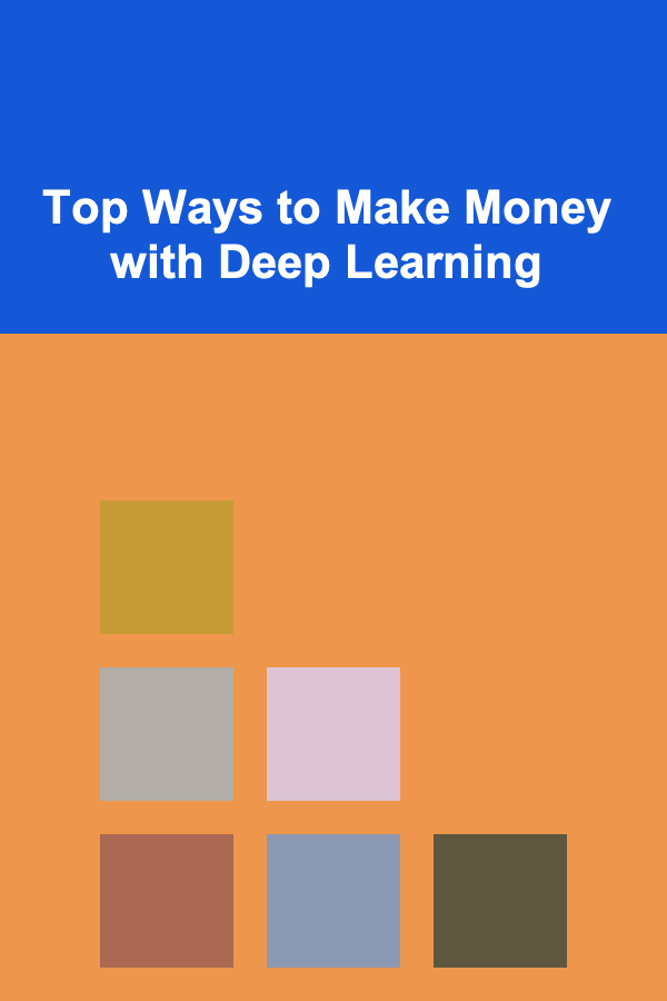 Top Ways to Make Money with Deep Learning