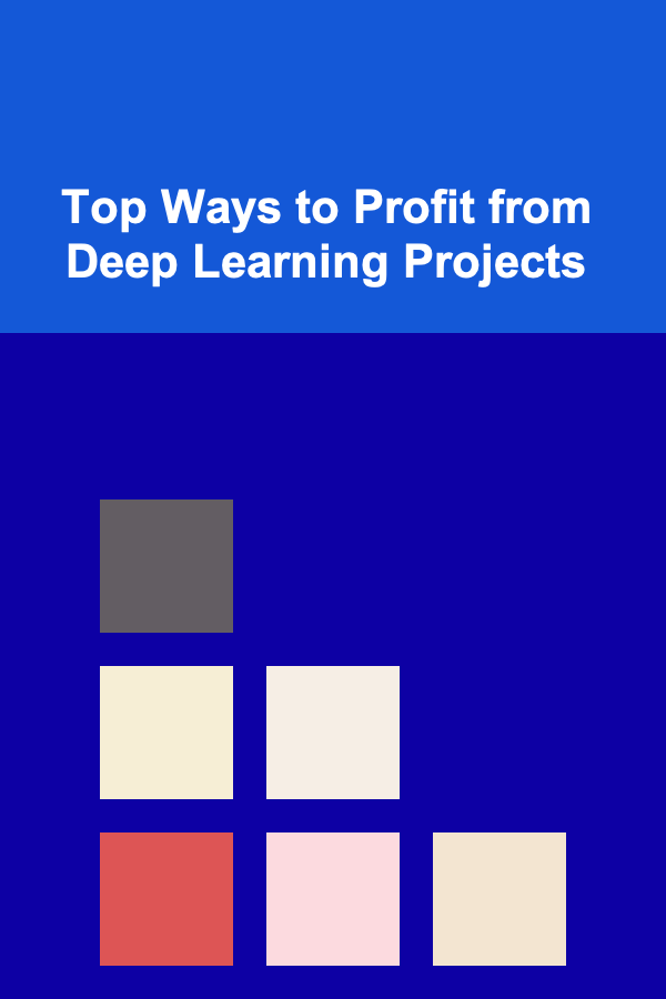 Top Ways to Profit from Deep Learning Projects