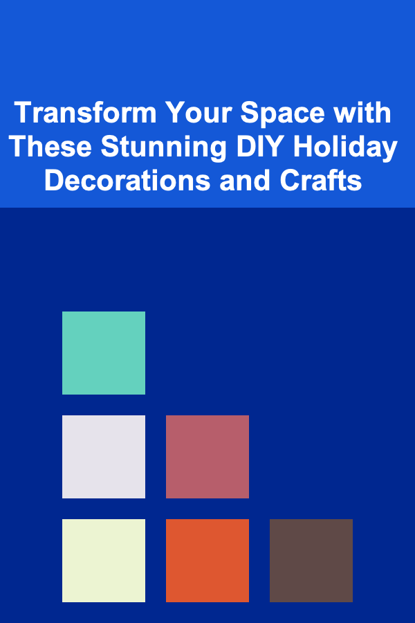 Transform Your Space with These Stunning DIY Holiday Decorations and Crafts