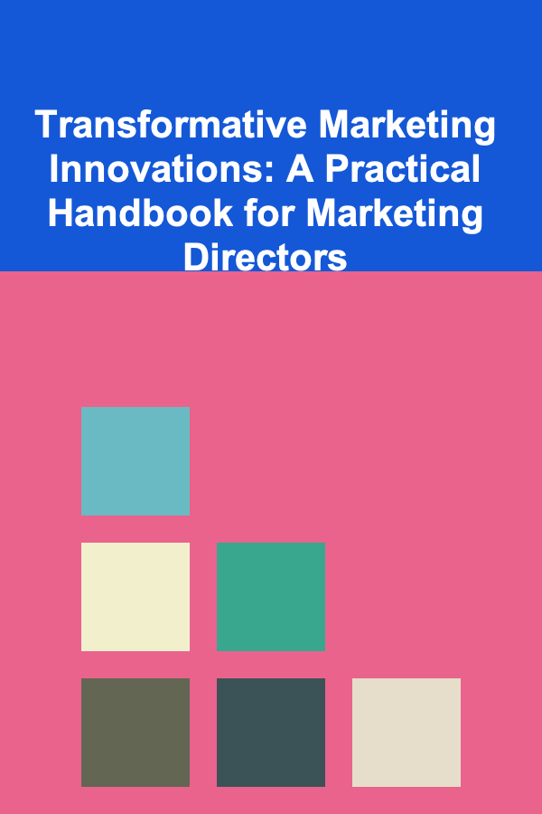 Transformative Marketing Innovations: A Practical Handbook for Marketing Directors