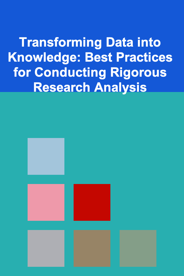 Transforming Data into Knowledge: Best Practices for Conducting Rigorous Research Analysis