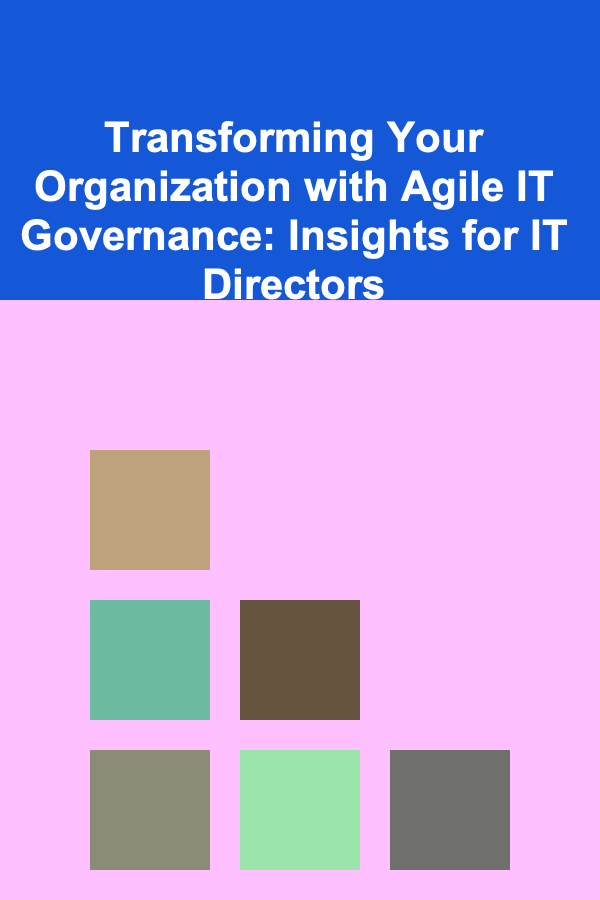 Transforming Your Organization with Agile IT Governance: Insights for IT Directors