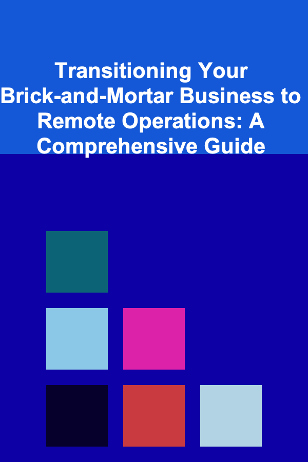 Transitioning Your Brick-and-Mortar Business to Remote Operations: A Comprehensive Guide