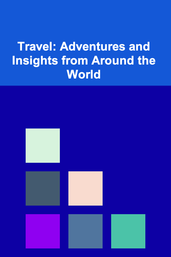 Travel: Adventures and Insights from Around the World