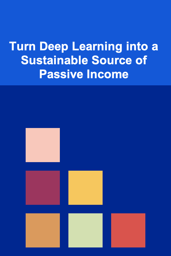 Turn Deep Learning into a Sustainable Source of Passive Income