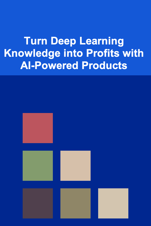 Turn Deep Learning Knowledge into Profits with AI-Powered Products