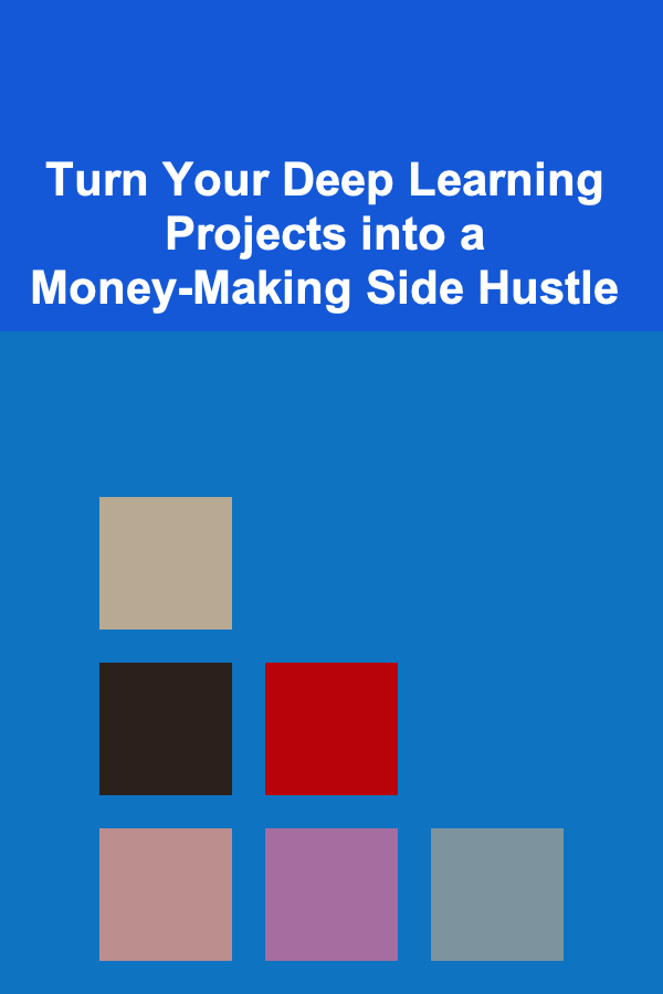 Turn Your Deep Learning Projects into a Money-Making Side Hustle
