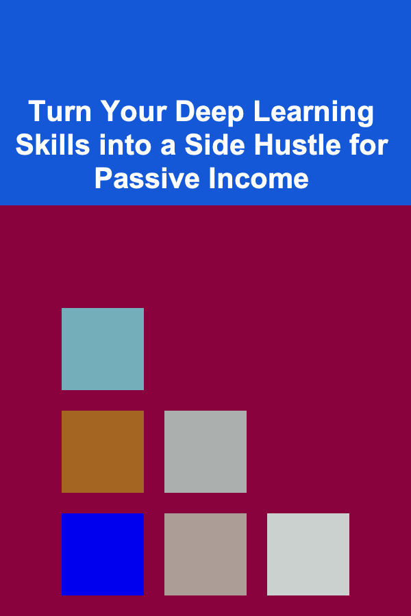 Turn Your Deep Learning Skills into a Side Hustle for Passive Income