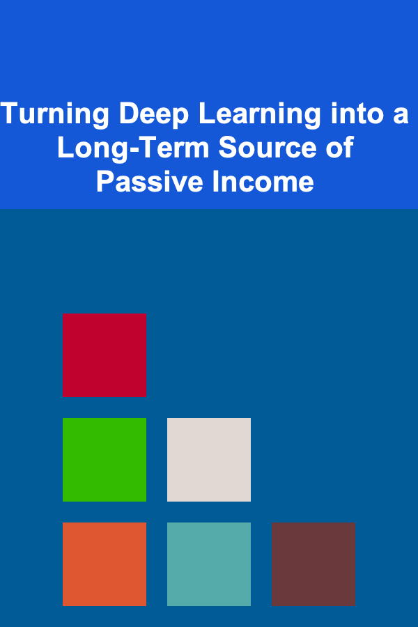 Turning Deep Learning into a Long-Term Source of Passive Income