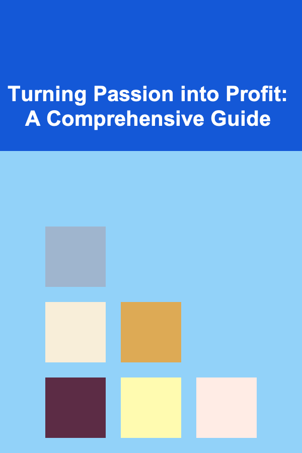 Turning Passion into Profit: A Comprehensive Guide