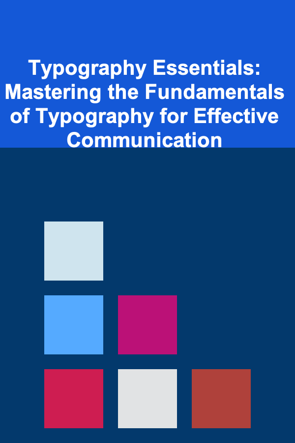 Typography Essentials: Mastering the Fundamentals of Typography for Effective Communication