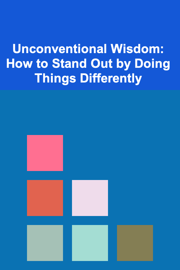 Unconventional Wisdom: How to Stand Out by Doing Things Differently