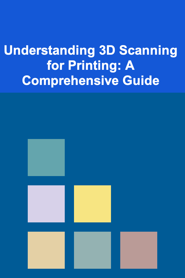 Understanding 3D Scanning for Printing: A Comprehensive Guide