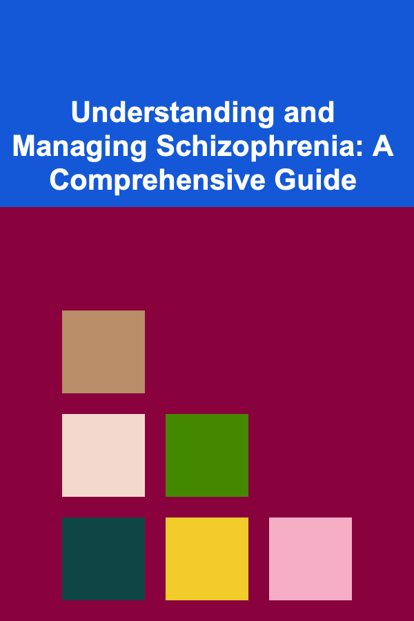 Understanding and Managing Schizophrenia: A Comprehensive Guide