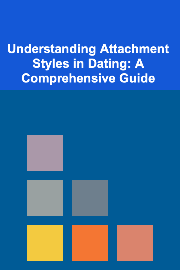 Understanding Attachment Styles in Dating: A Comprehensive Guide