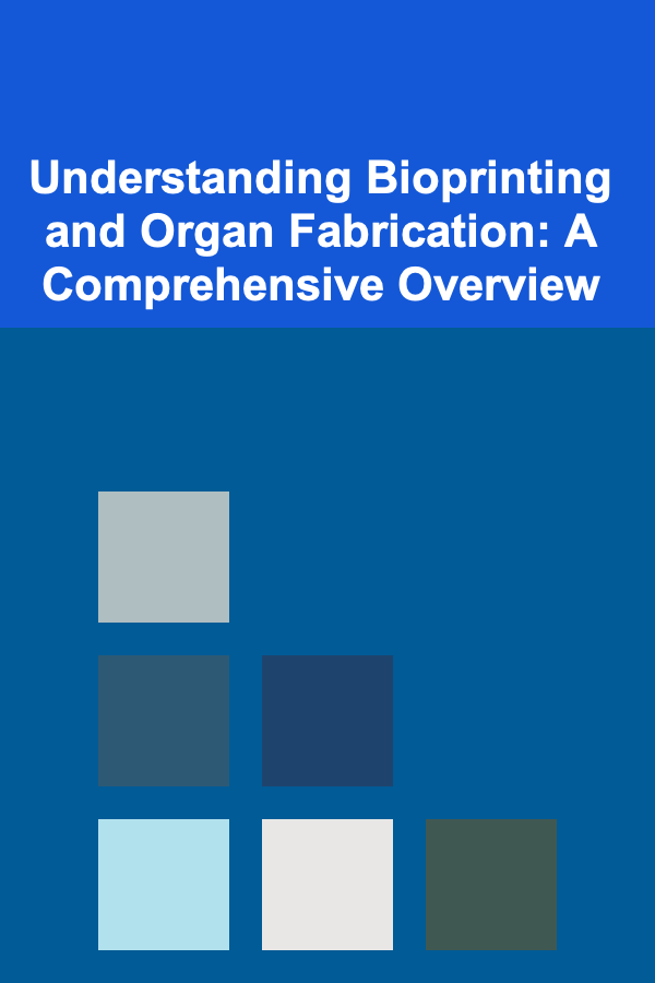 Understanding Bioprinting and Organ Fabrication: A Comprehensive Overview
