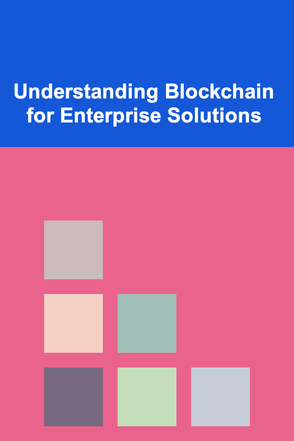 Understanding Blockchain for Enterprise Solutions