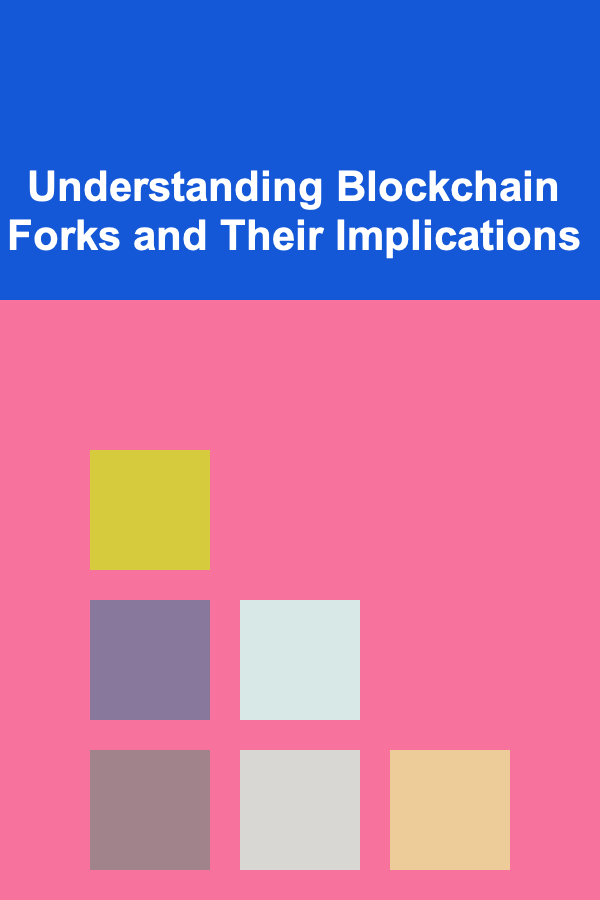 Understanding Blockchain Forks and Their Implications