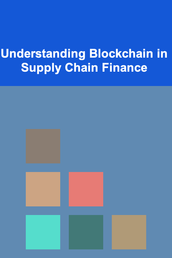 Understanding Blockchain in Supply Chain Finance