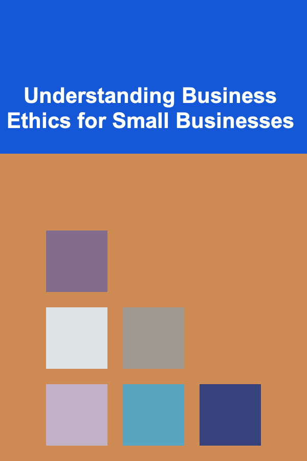 Understanding Business Ethics for Small Businesses