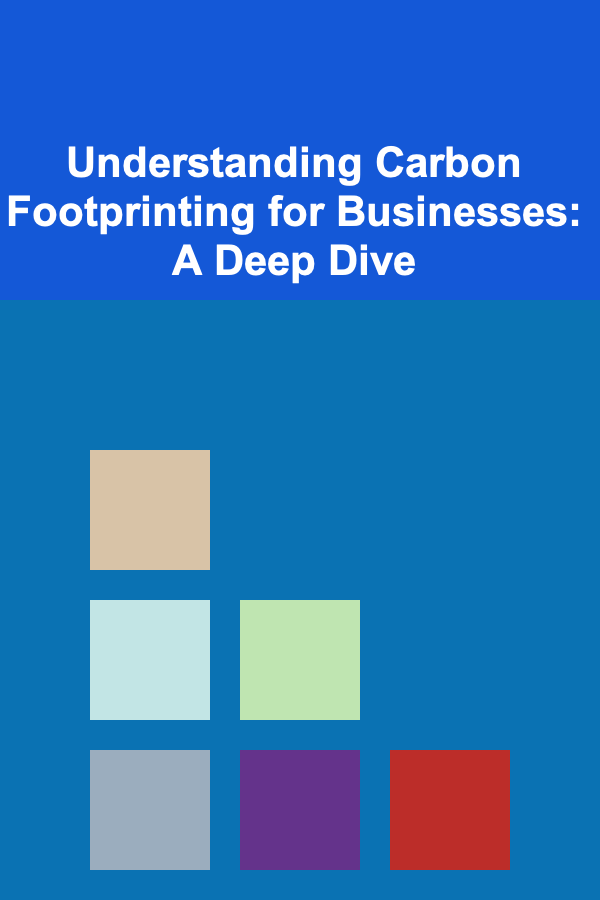 Understanding Carbon Footprinting for Businesses: A Deep Dive